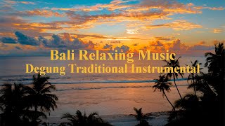 Download lagu DEGUNG TRADITIONAL INSTRUMENTAL BALI RELAXING MUSI... mp3