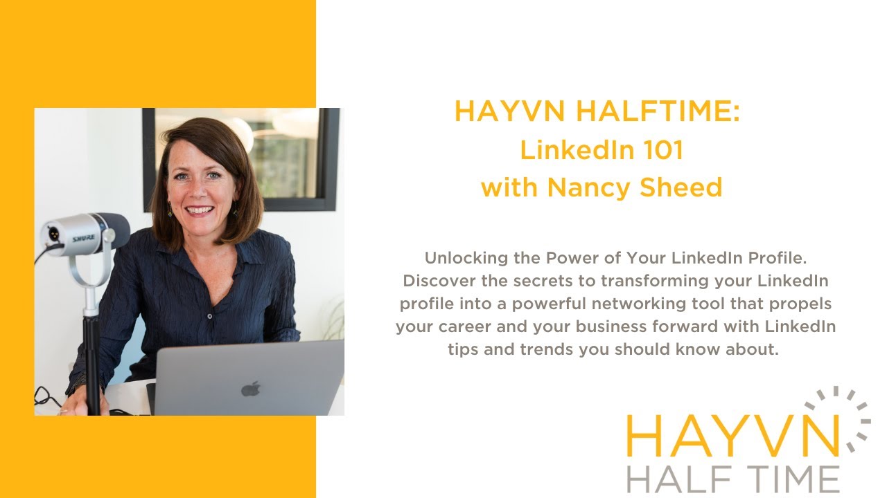 HAYVN HALFTIME | Linkedin 101: Unlocking the Power of Your LinkedIn Profile  | Nancy Sheed