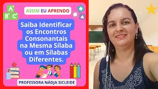 🌟SAIBA IDENTIFICAR OS #ENCONTROS #CONSONANTAIS NA MESMA SÍLABA E EM SÍLABAS DIFERENTES /Prof.ª Nádja