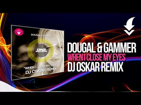 DOUGAL & GAMMER - WHEN I CLOSE MY EYES DJ OSKAR REMIX / FREE DOWNLOAD!