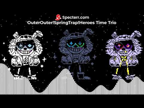 (OFFICAL) OuterOuter!SpringTrap!Heroes Time Trio (ORIGINAL)