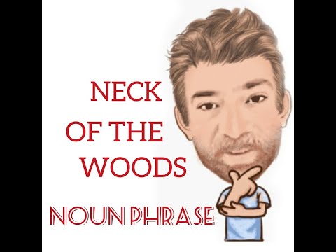 English Tutor Nick P Noun Phrase (237) Neck of the Woods -  Origin
