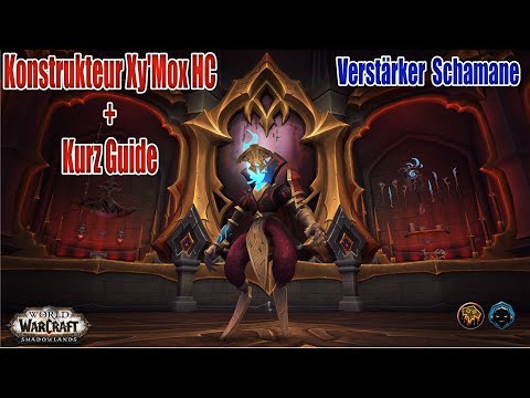 Konstrukteur Xy'Mox HC + Kurz Guide | Verstärker Schamane | WoW Shadowlands