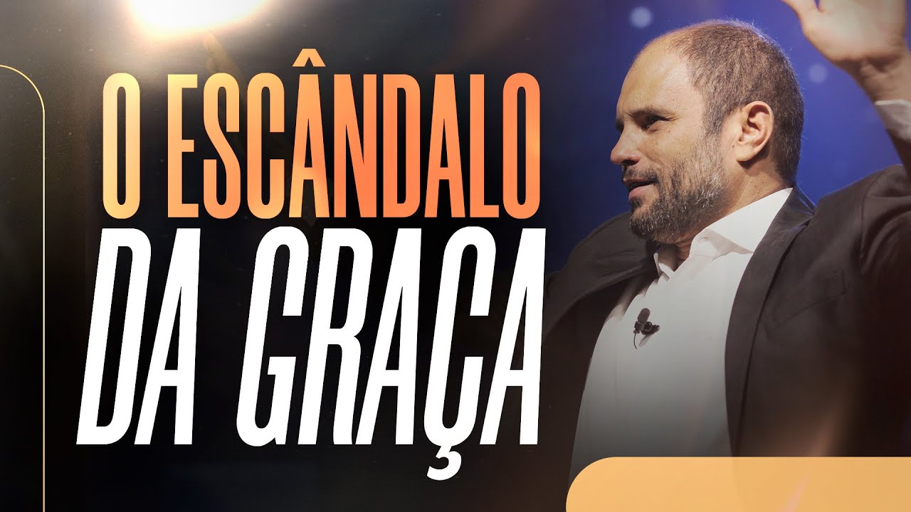 O Escândalo da Graça - Evangelho da Graça | JB Carvalho