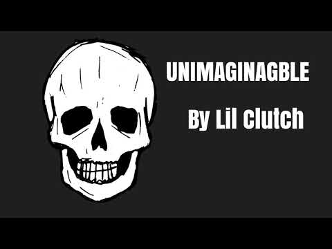 Lil Clutch- Unimaginable