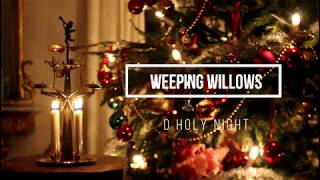 Weeping Willows O holy night