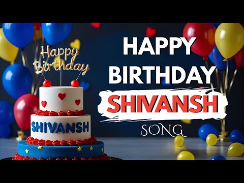Happy Birthday SHIVANSH Song 🎂 | Birthday Wishes for Shivansh