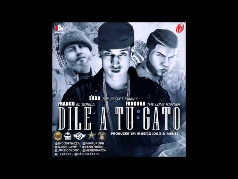 Endo The Secret Family Ft Farruko & Franco El Gorila -  Dile A Tu Gato ( Gascu )