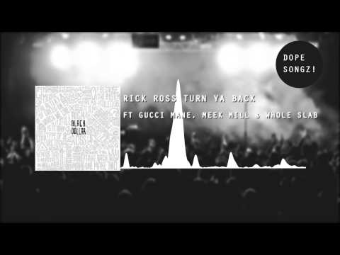 Rick Ross - Turn Ya Back feat. Gucci Mane, Meek Mill (Dope Songz!)