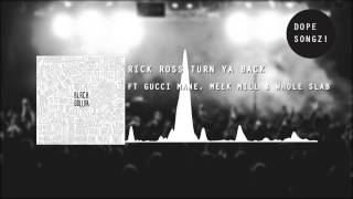 Rick Ross - Turn Ya Back feat. Gucci Mane, Meek Mill (Dope Songz!)