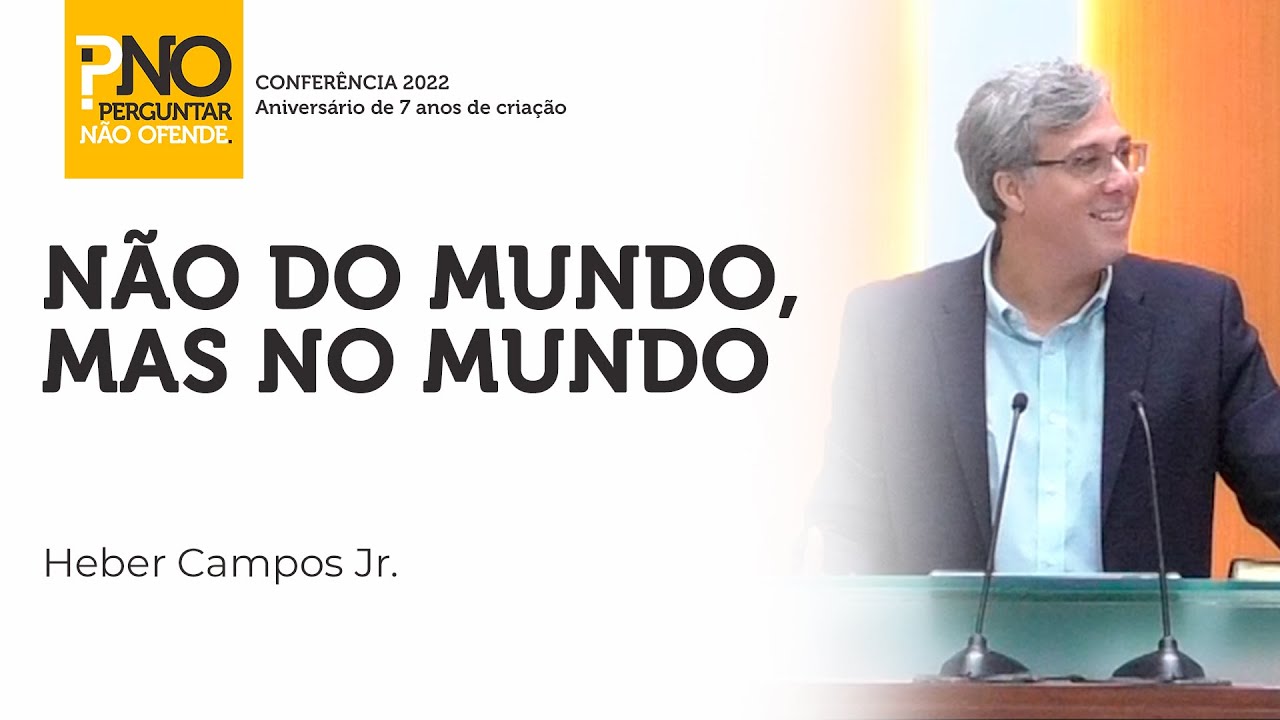 Não do mundo, mas no mundo - Rev. @HeberCamposJrOficial