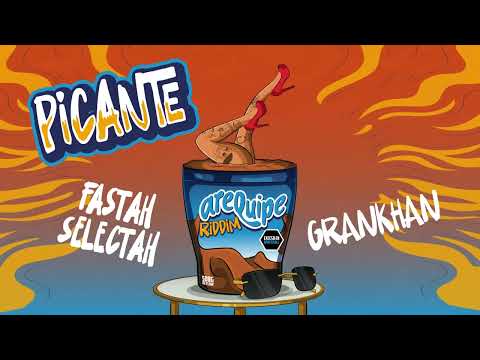 GRANKHAN & Fastah Selectah - PICANTE (Arequipe Riddim)