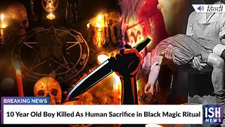 10 Year Old Boy Killed As Human Sacrifice in Black Magic Ritual