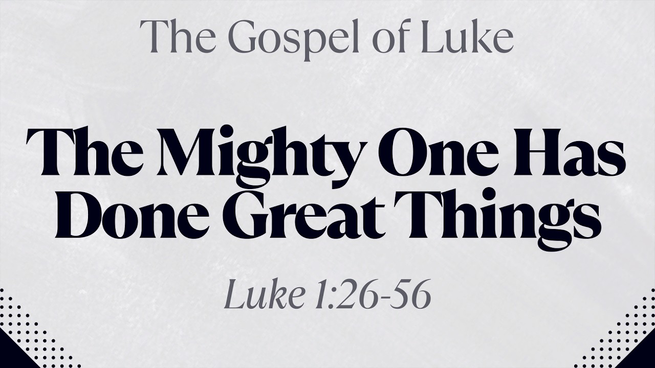The Mighty One Has Done Great Things - Luke 1:26-56