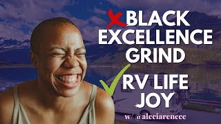Reject Black Excellence and Move Into an RV and PLAY! w/ Alecia Renece