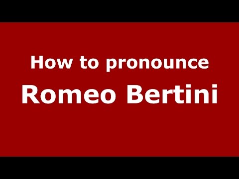 How to pronounce Romeo Bertini (Italian/Italy)  - PronounceNames.com