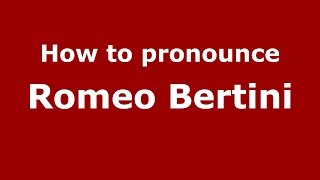 How to pronounce Romeo Bertini