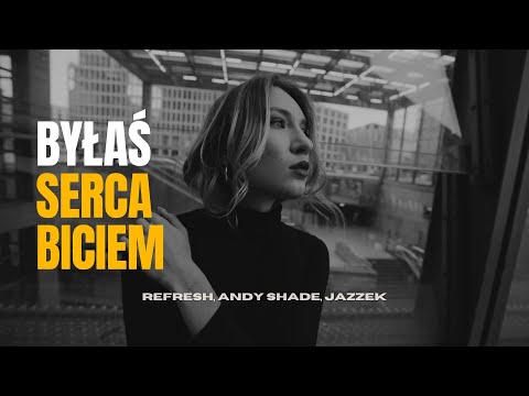 Refresh, Andy Shade - Byłaś Serca Biciem ft. Jazzek (Official Video)