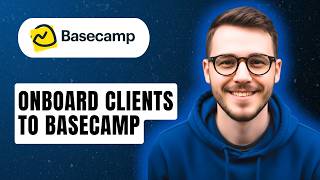 How To Onboard Clients To Basecamp [2026 Guide]