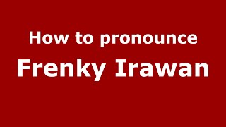 How to pronounce Frenky Irawan