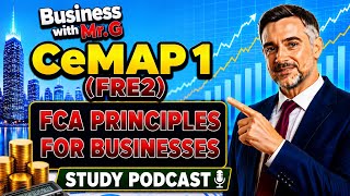 Mastering FCA Principles for Businesses | CeMAP 1 FRE2 Study Podcast!