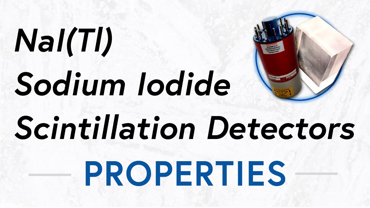 NaI (Tl) Sodium Iodide Scintillation Detector | Properties