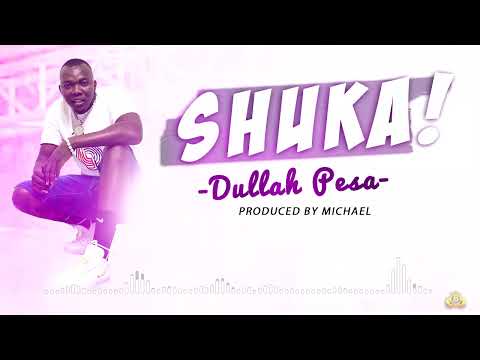 Dullah Pesa_Shuka (Official Audio)