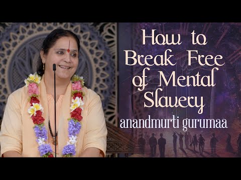 How to break free of mental slavery (English) | Anandmurti Gurumaa