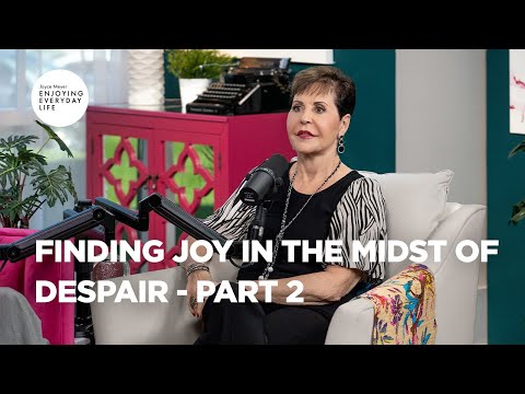Finding Joy in the Midst of Despair - Part 2 | Joyce Meyer | Enjoying Everyday Life