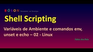 Shell Scripting - Variáveis de Ambiente e comandos env, unset e echo - 02 - Linux