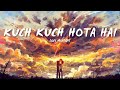 Kuch Kuch Hota hai | Lofi Mixtape | Lofi Mix | Relax and Enjoy