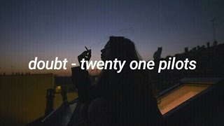Doubt - Twenty One Pilots (Lyrics)