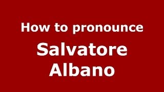 How to pronounce Salvatore Albano