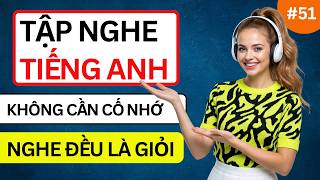 LUYỆN NGHE TIẾNG ANH GIAO TIẾP HẰNG NGÀY - Chỉ Cần Nghe Mỗi Ngày Chắc Chắn Sẽ Giỏi - Phần 51 