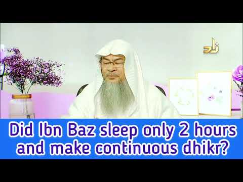 Did Sheikh Bin Baz sleep only for 2 hours & Make continuous Dhikr? - Assim al Hakeem