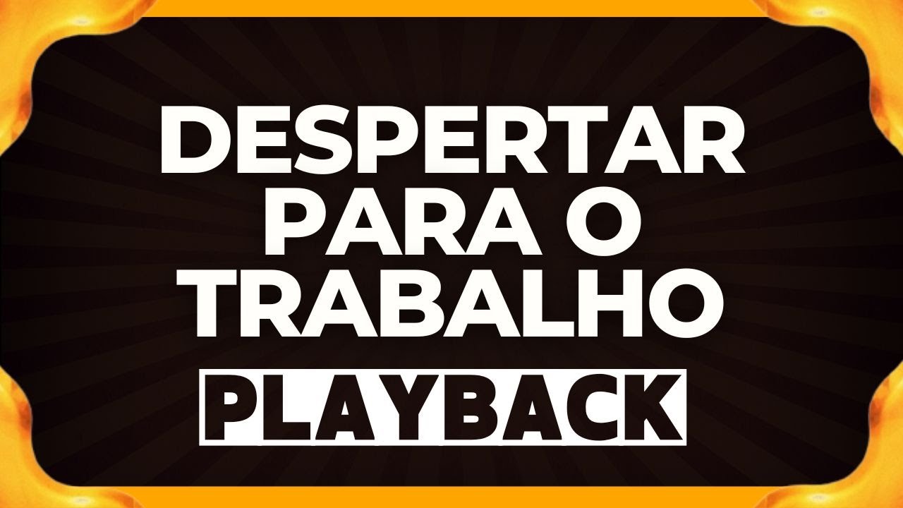DESPERTAR PARA O TRABALHO playback