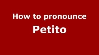 How to pronounce Petito