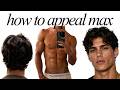 How To Appeal Max As A Guy