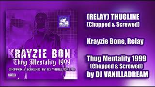 Krayzie Bone ft. Relay - (Relay) Thugline (Chopped &amp; Screwed) by DJ Vanilladream