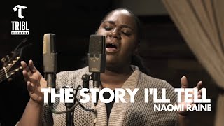 The Story I&#39;ll Tell (feat. Naomi Raine) | Maverick City Music | TRIBL