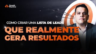 Como Criar Uma Lista de Leads Que Realmente Gera Resultados