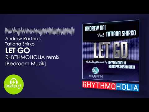 Andrew Rai feat. Tatiana Shirko - Let Go (Rhythmoholia Remix) [Bedroom Muzik]