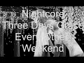 Nightcore-Every Other Weekend (Three Days ...