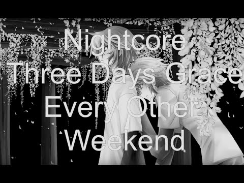 Nightcore-Every Other Weekend (Three Days Grace)