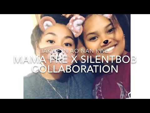 Iakwe in ao nan kwe- mama fre x silentbob(Sb)
