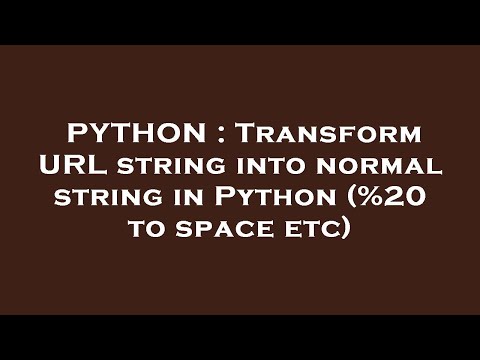 PYTHON : Transform URL string into normal string in Python (%20 to space etc)