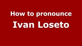 How to pronounce Ivan Loseto