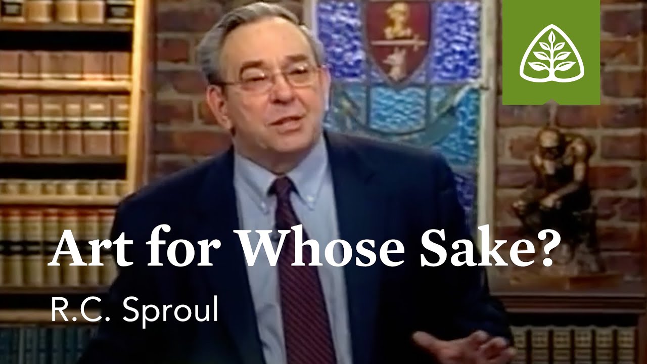 Art for Whose Sake?: Recovering the Beauty of the Arts with R.C. Sproul