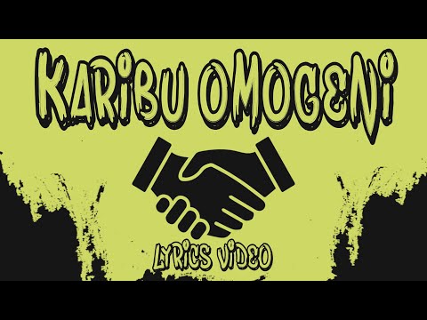 KARIBU OMOGENI LYRICS VIDEO                    SMS Skiza 8548946 to 811