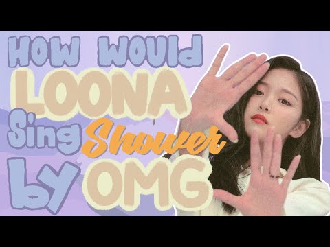 How would LOONA 1/3 sing "Shower" by Oh My Girl ?
